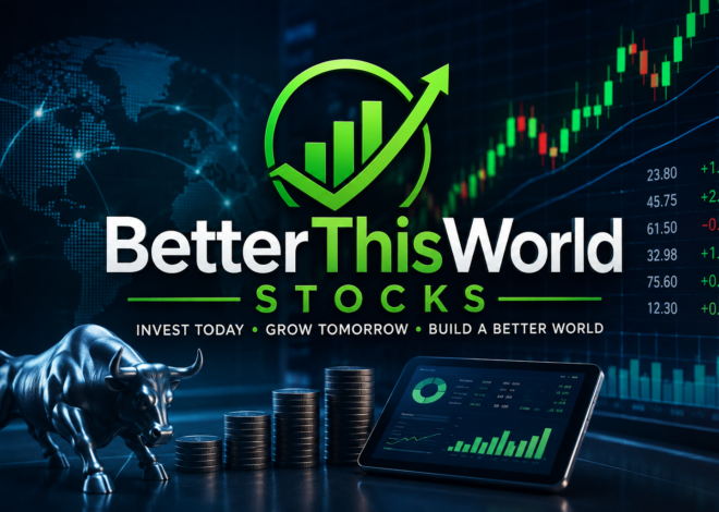 BetterThisWorld Stocks: A Complete Guide to Smarter Investing in 2026